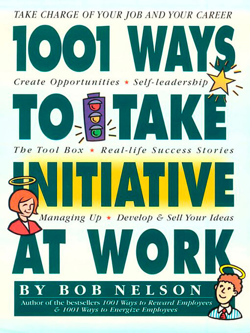 Title details for 1001 Ways to Take Initiative at Work by Bob B. Nelson - Available